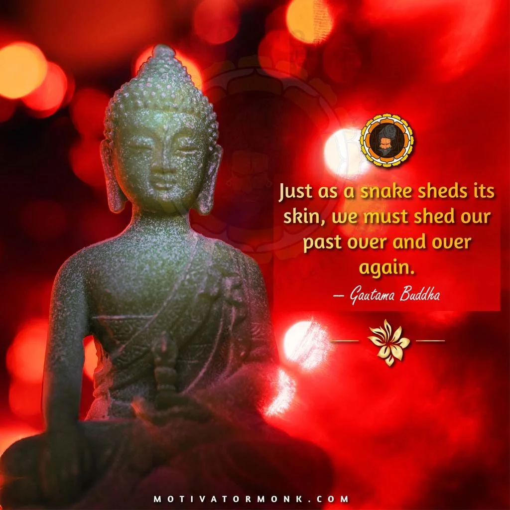 Buddha quotes on changing yourselfJust as a snake sheds its skin, we must shed our past over and over again.