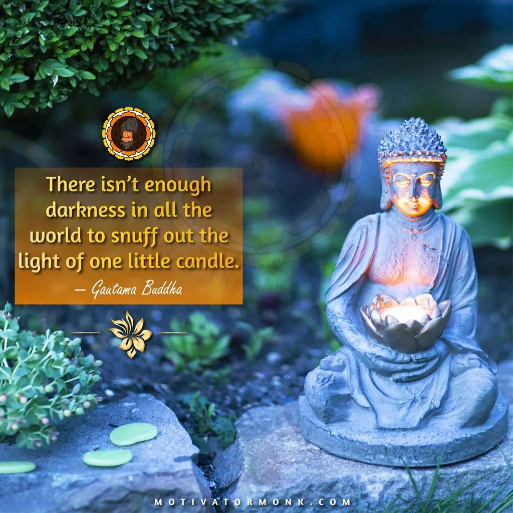 Gautam buddha quotes on godThere isn’t enough darkness in all the world to snuff out the light of one little candle.