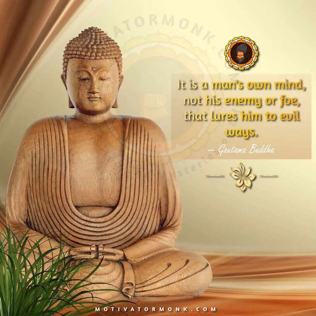  Buddha quotes on changing yourselfIt is a man’s mind, not his enemy or foe, that lures him to evil ways.