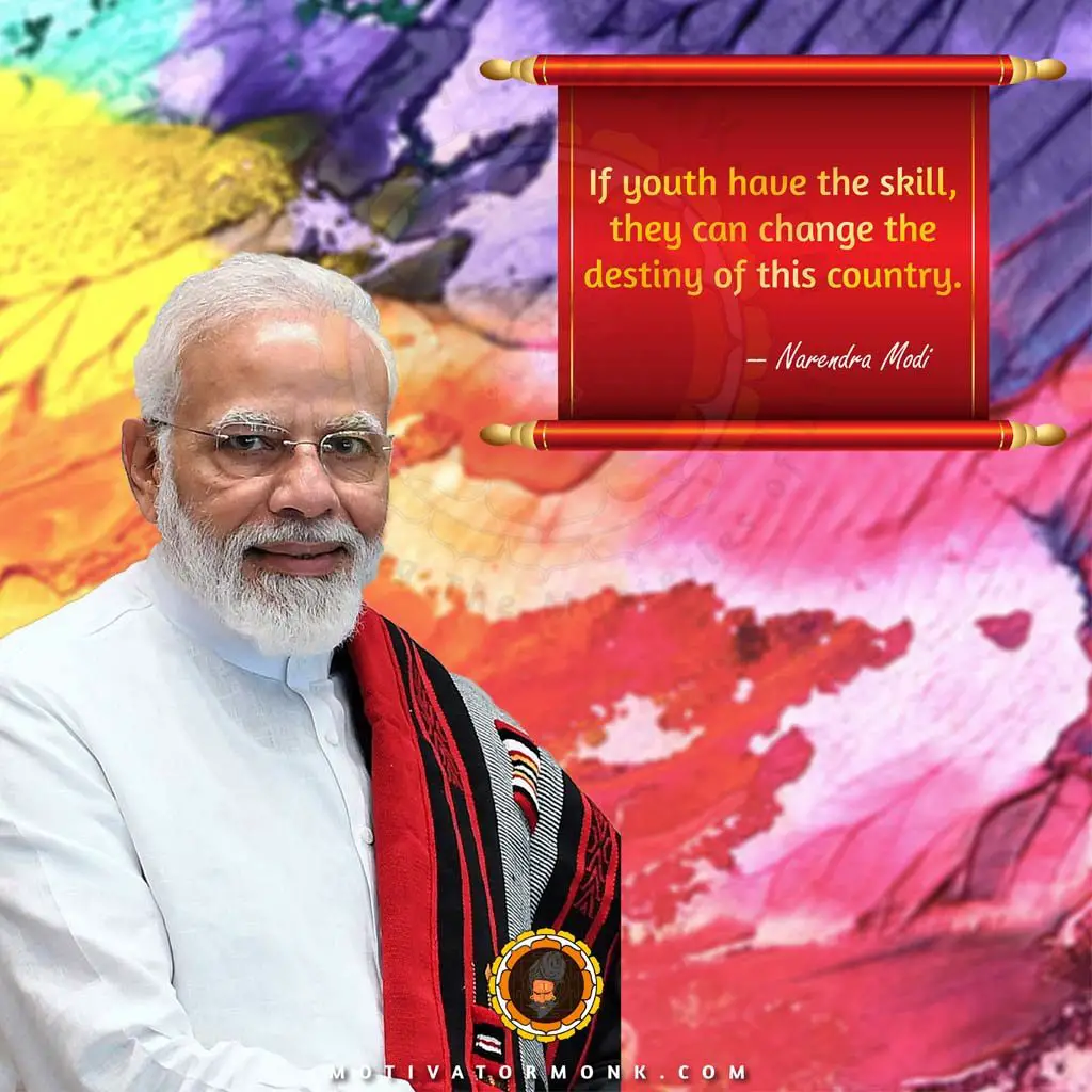 Narendra Modi quotes on youthIf youth have the skill, they can change the destiny of this country.