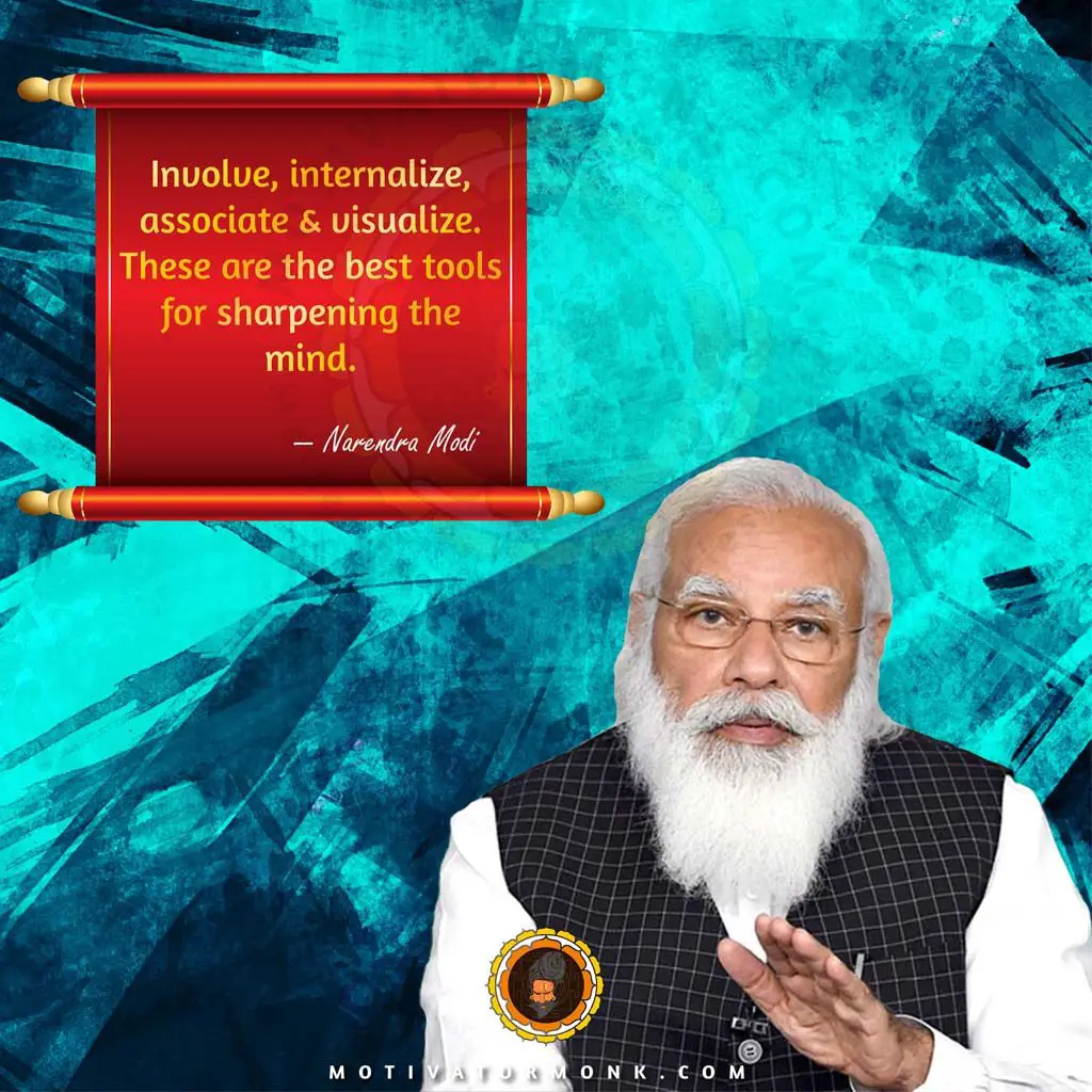 Narendra Modi quotes on educationInvolve, internalize, associate & visualize. These are the best tools for sharpening the mind.