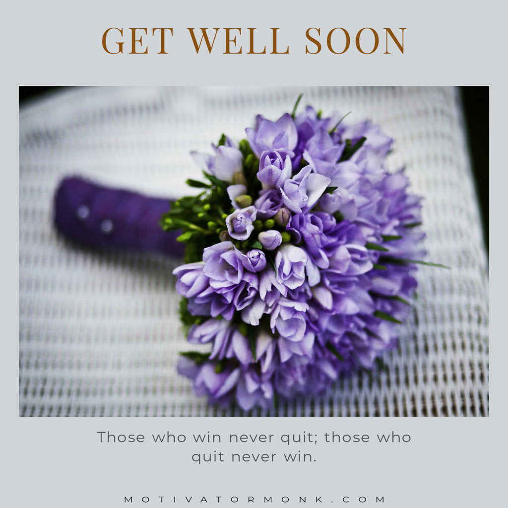 Formal get well soon messageNever lose hope. Storms make people stronger and never last forever.