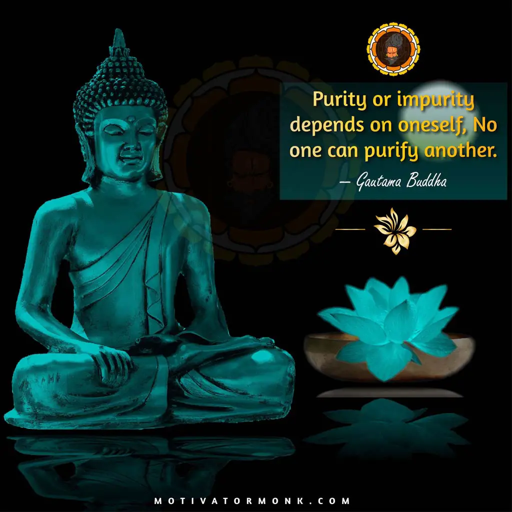 Gautam buddha quotes on karma Purity or impurity depends on oneself, and No one can purify another.